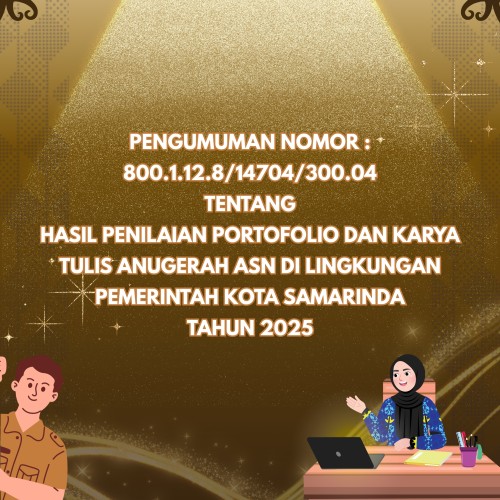 PENGUMUMAN NOMOR : 800.1.12.8/14704/300.04 TENTANG HASIL PENILAIAN PORTOFOLIO DAN KARYA TULIS ANUGERAH ASN DI LINGKUNGAN PEMERINTAH KOTA SAMARINDA TAHUN 2025